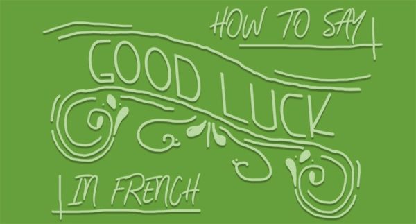 13-ways-to-say-good-luck-in-french-frenchplanations