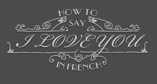 15+ Ways To Say I Love You In French - Frenchplanations