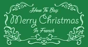 How to Say Merry Christmas in French - Frenchplanations