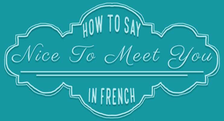 How to Say Nice to Meet You in French