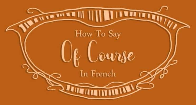 How to Say Of Course in French