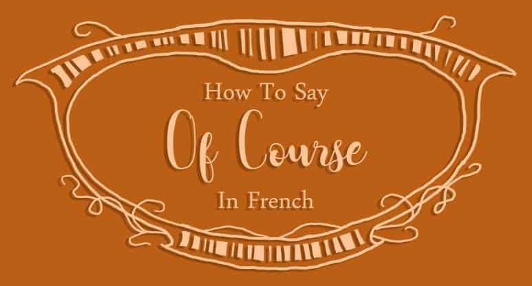 how-to-say-of-course-in-french-ultimate-guide-frenchplanations