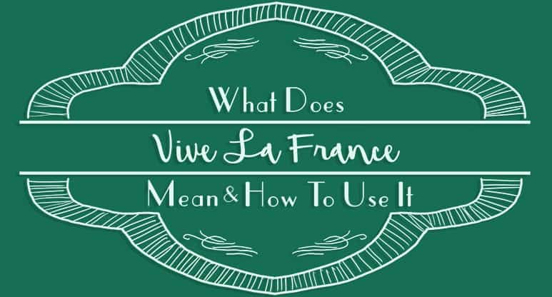 What does Vive La France Mean?