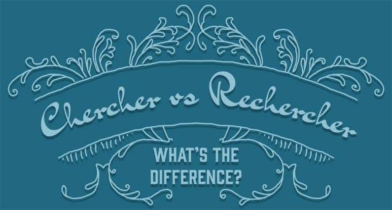 Chercher vs Rechercher - What's the Difference?