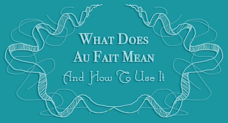 What Does Au Fait Mean and How to Use It